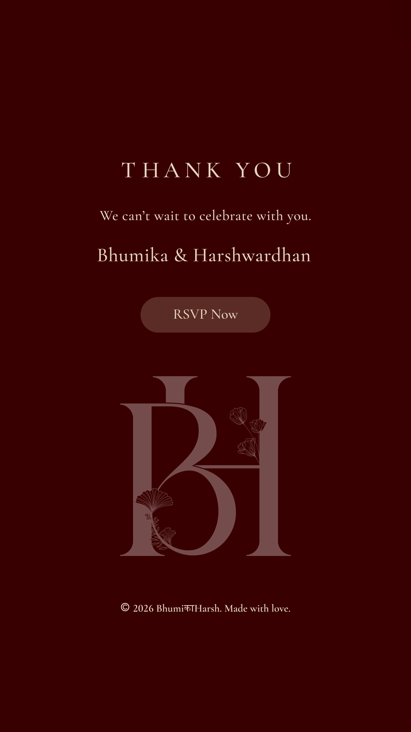 Thank you — we can't wait to celebrate with you. Bhumika & Harshwardhan. © 2026 BhumiकाHarsh, made with love.